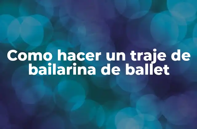 Como Hacer un Traje de Bailarina de Ballet