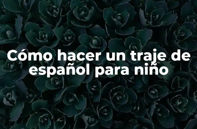 Cómo Hacer un Traje de Español para Niño