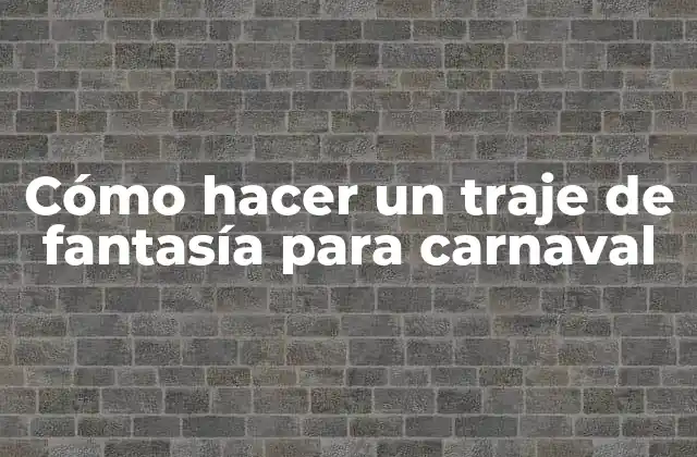 Cómo Hacer un Traje de Fantasía para Carnaval