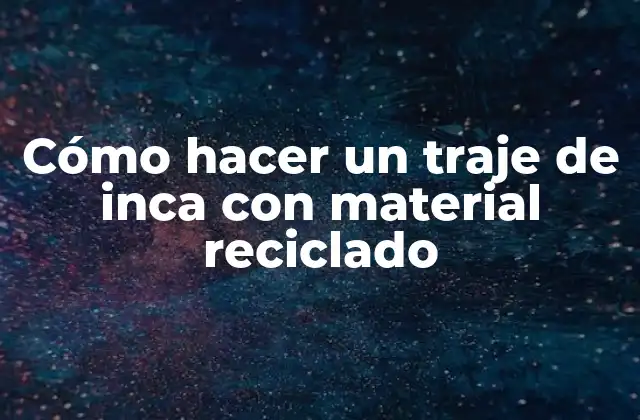 Cómo Hacer un Traje de Inca con Material Reciclado