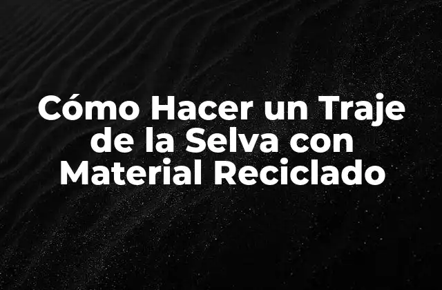 Cómo Hacer un Traje de la Selva con Material Reciclado 2 Cómo Hacer un Traje de la Selva con Material Reciclado