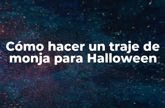 Cómo Hacer un Traje de Monja para Halloween