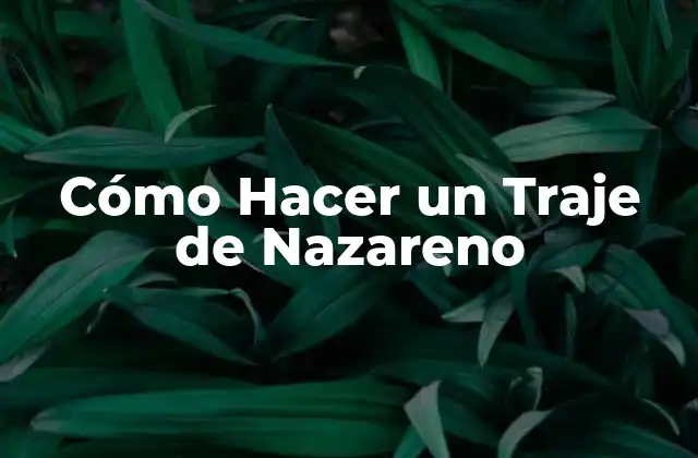 Cómo Hacer un Traje de Nazareno