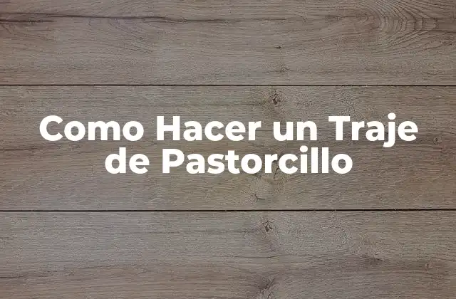 Como Hacer un Traje de Pastorcillo 2 Que es un Traje de Pastorcillo y para que Sirve