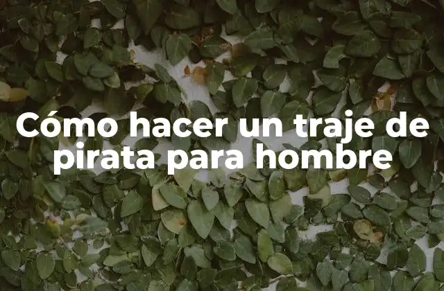 Cómo Hacer un Traje de Pirata para Hombre