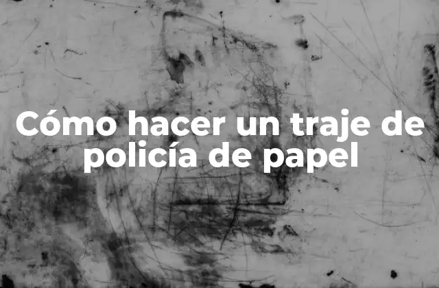 Cómo Hacer un Traje de Policía de Papel