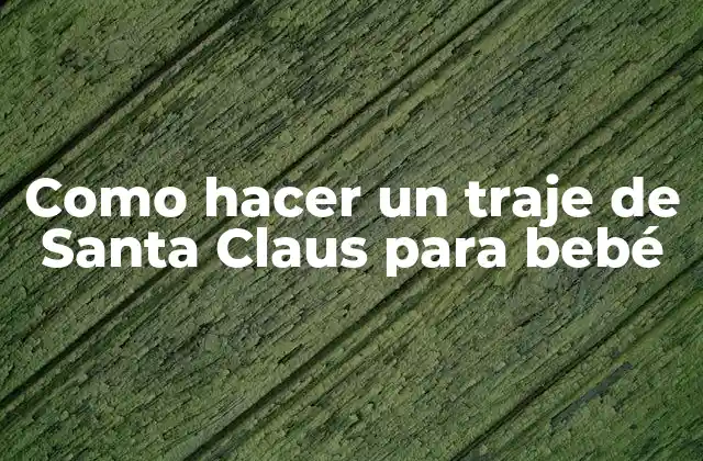 Como Hacer un Traje de Santa Claus para Bebé