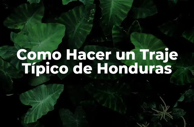 Como Hacer un Traje Típico de Honduras