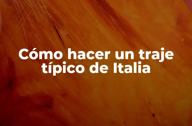 Cómo Hacer un Traje Típico de Italia