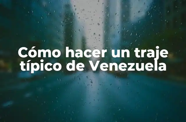 Cómo Hacer un Traje Típico de Venezuela