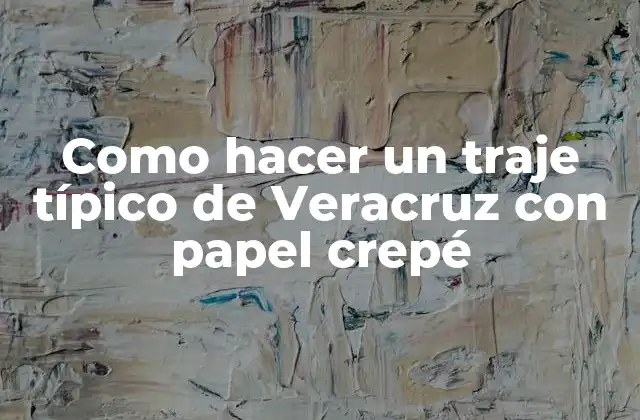 Como Hacer un Traje Típico de Veracruz con Papel Crepé