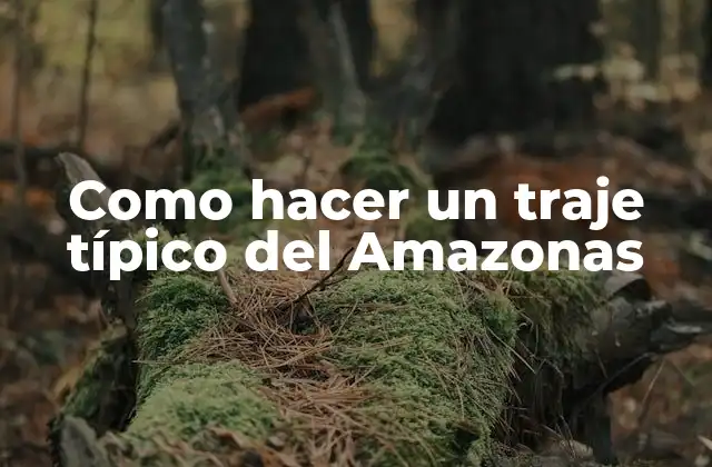 Como Hacer un Traje Típico Del Amazonas