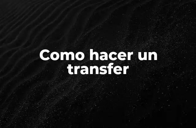 Como Hacer un Transfer