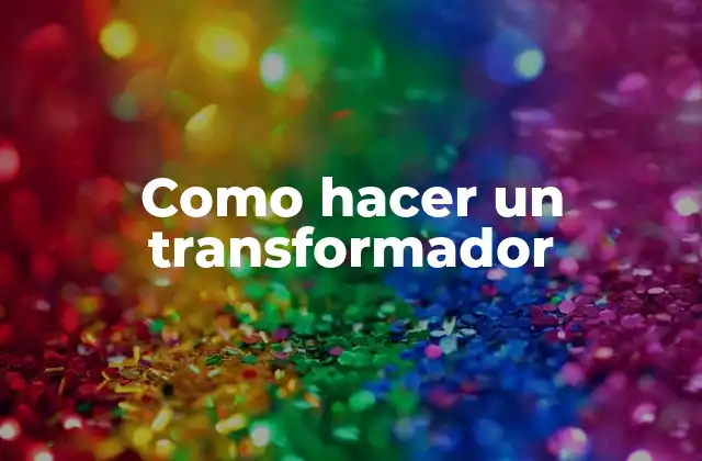 Como Hacer un Transformador