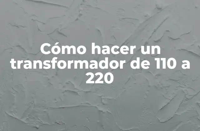 Cómo Hacer un Transformador de 110 a 220