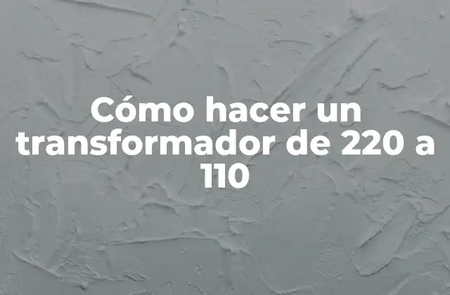 Cómo Hacer un Transformador de 220 a 110