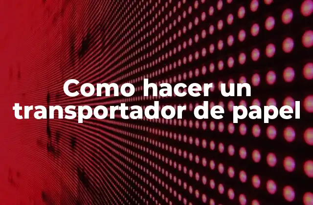 Como Hacer un Transportador de Papel