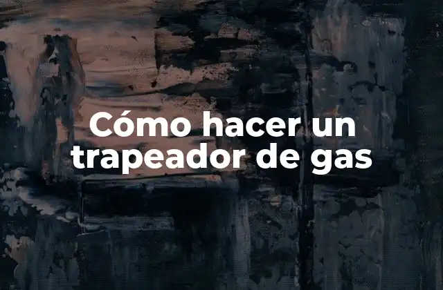Cómo Hacer un Trapeador de Gas