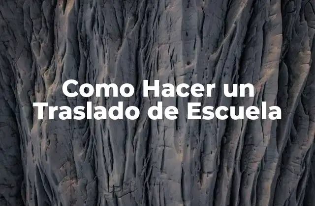 Como Hacer un Traslado de Escuela