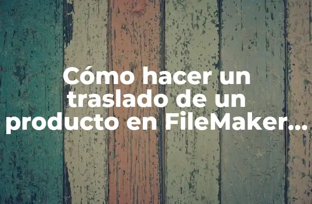 Cómo Hacer un Traslado de un Producto en Filemaker Pro