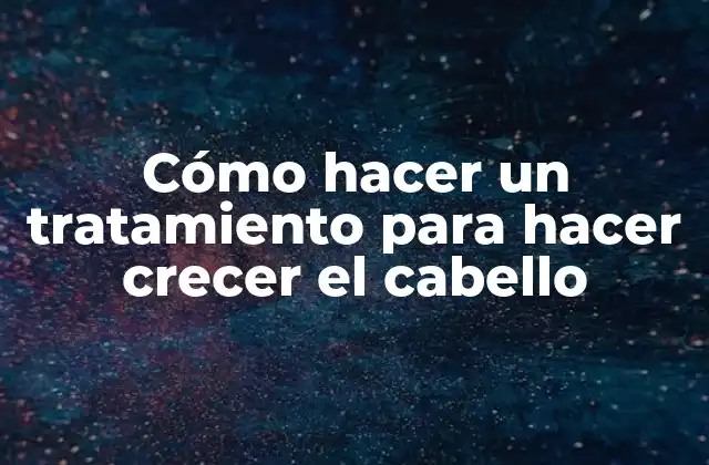 Cómo Hacer un Tratamiento para Hacer Crecer el Cabello
