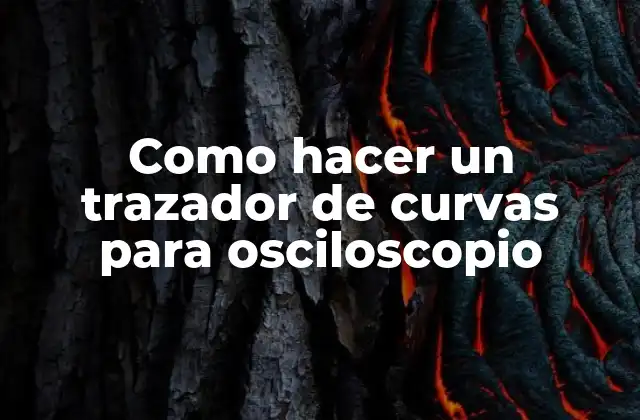 Como Hacer un Trazador de Curvas para Osciloscopio