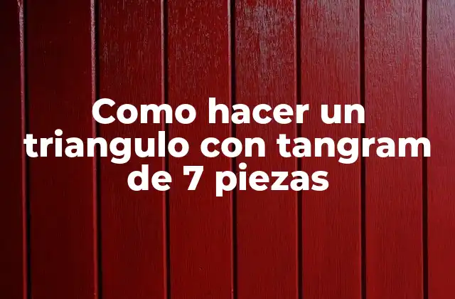 Como Hacer un Triangulo con Tangram de 7 Piezas