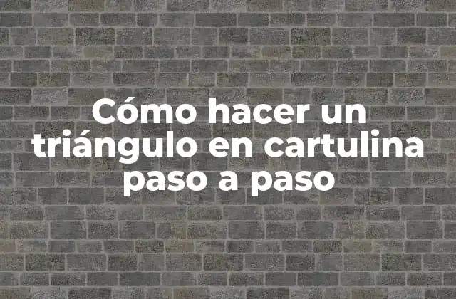 Cómo Hacer un Triángulo en Cartulina Paso a Paso