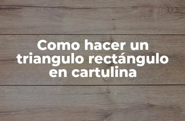 Como Hacer un Triangulo Rectángulo en Cartulina