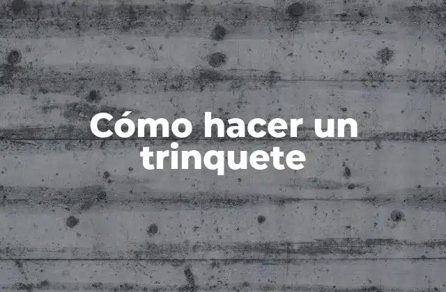 Cómo Hacer un Trinquete
