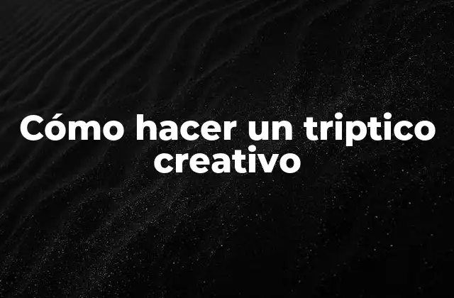Cómo Hacer un Triptico Creativo