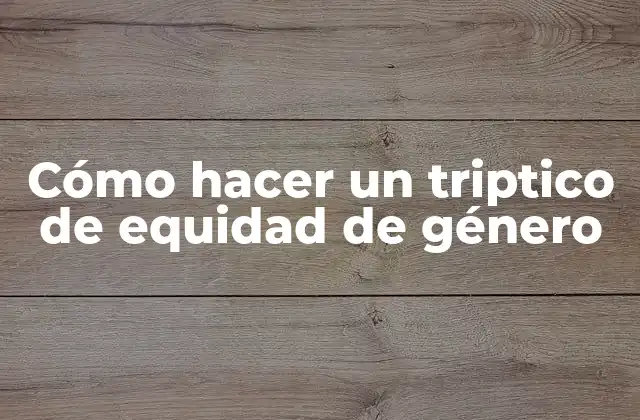 ¿Qué es un triptico de equidad de género y para qué sirve?