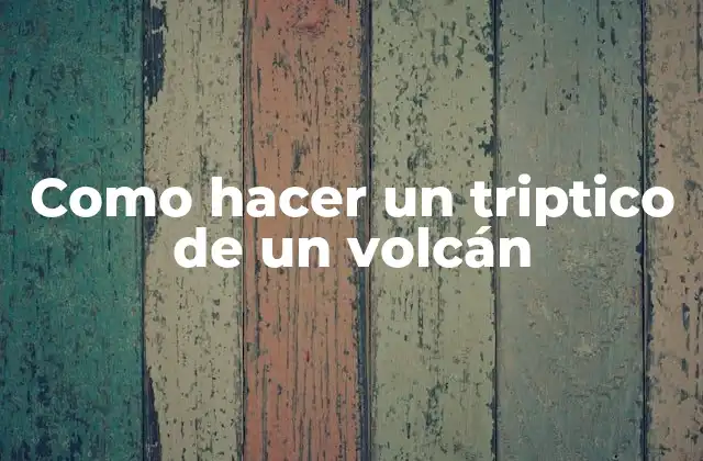 Como Hacer un Triptico de un Volcán