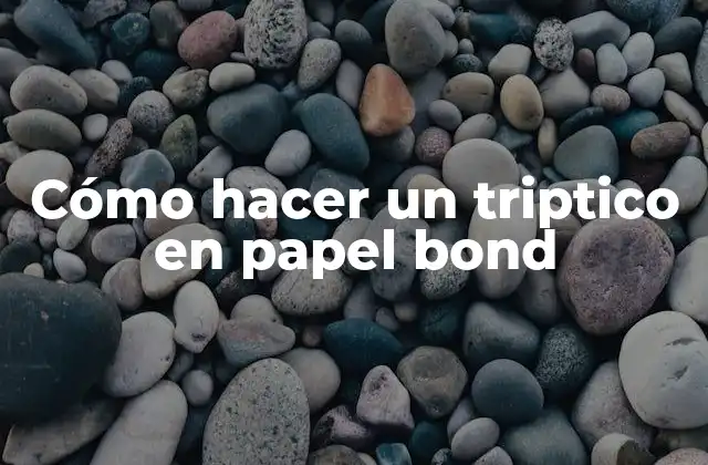 Cómo Hacer un Triptico en Papel Bond 2 ¿Qué es un triptico en papel bond y para qué sirve?