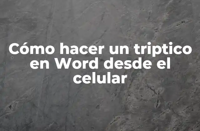 Cómo Hacer un Triptico en Word desde el Celular