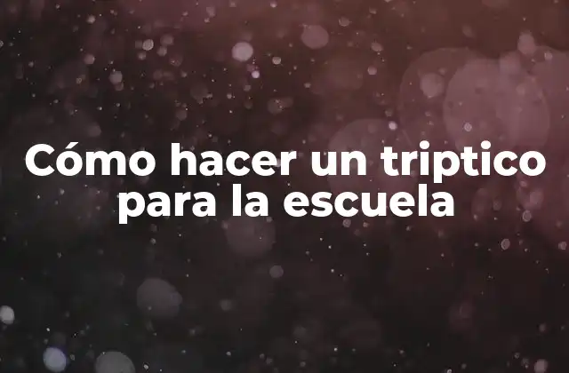 Cómo Hacer un Triptico para la Escuela