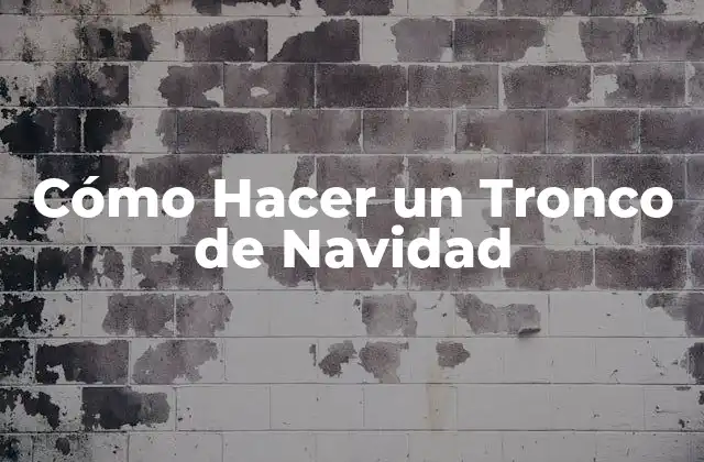 Cómo Hacer un Tronco de Navidad 2 ¿Qué es un Tronco de Navidad y para Qué Sirve?