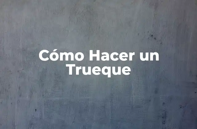 Cómo Hacer un Trueque