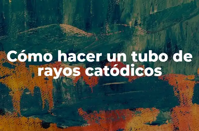 Cómo Hacer un Tubo de Rayos Catódicos