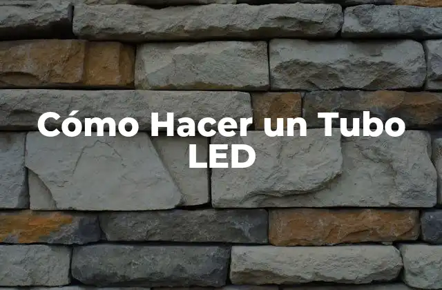Cómo Hacer un Tubo Led