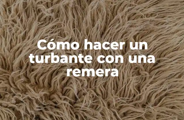 Cómo Hacer un Turbante con una Remera