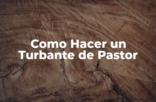 Como Hacer un Turbante de Pastor