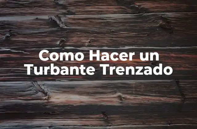 Como Hacer un Turbante Trenzado