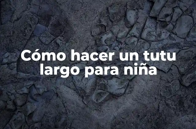 Cómo Hacer un Tutu Largo para Niña