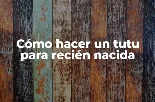 Cómo Hacer un Tutu para Recién Nacida 2 ¿Qué es un tutu y para qué sirve?