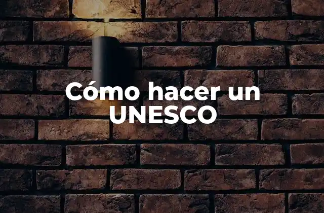 Cómo Hacer un Unesco