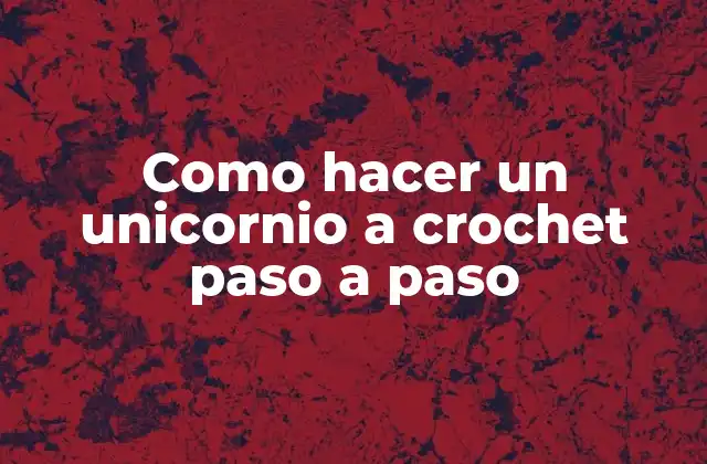 ¿Qué es un unicornio a crochet?