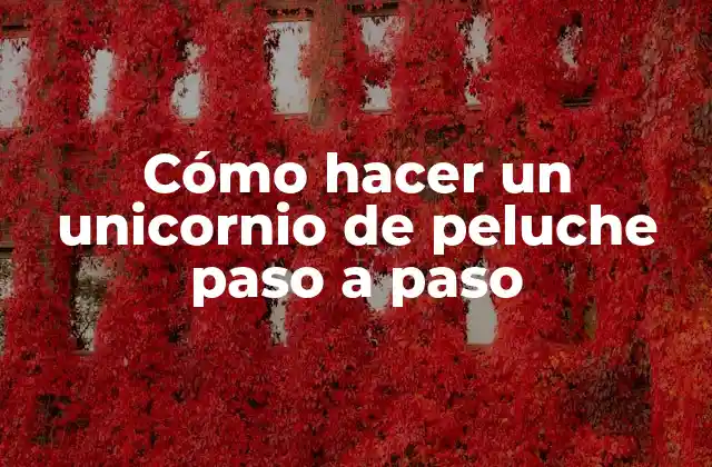 Cómo Hacer un Unicornio de Peluche Paso a Paso