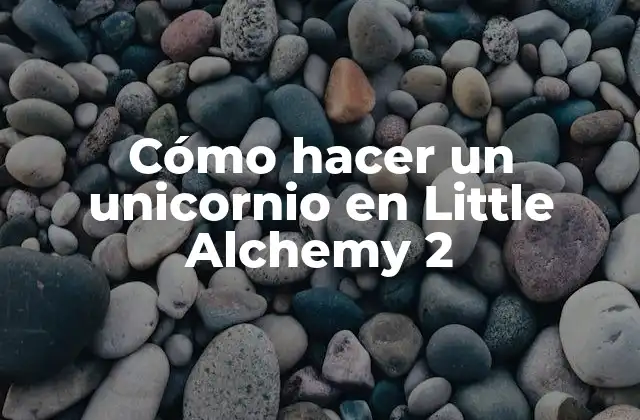 ¿Qué es un unicornio en Little Alchemy 2?
