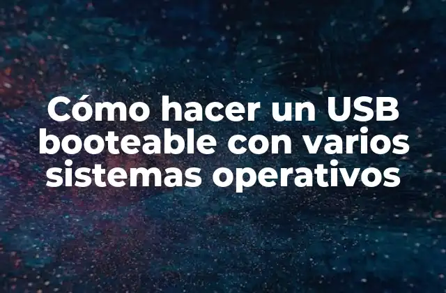 Cómo Hacer un Usb Booteable con Varios Sistemas Operativos